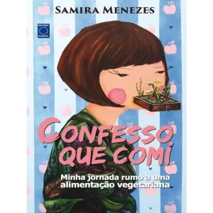 Confesso que comi - Um livro para começar no veganismo.